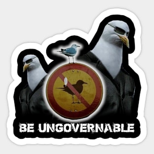 Be Ungovernable Seagull Meme Sticker